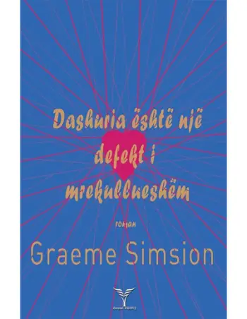 Dashuria Eshte Nje Defekt I Mrekullueshem - Graeme Simsion
