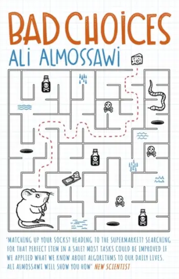 Bad Choices How Algorithms Can Help You Think Smarter And Live - Ali Almossawi
