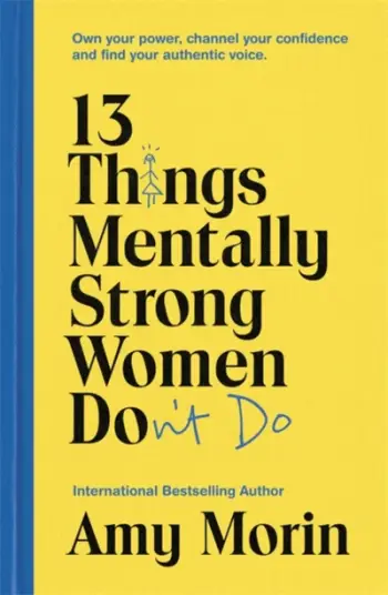 13 Things Mentally Strong Women Dont Go - Amy Morin