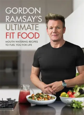 Gordon Ramsay Ultimate Fit Food Mouth Watering Recipes To Fuel - Gordon Ramsay