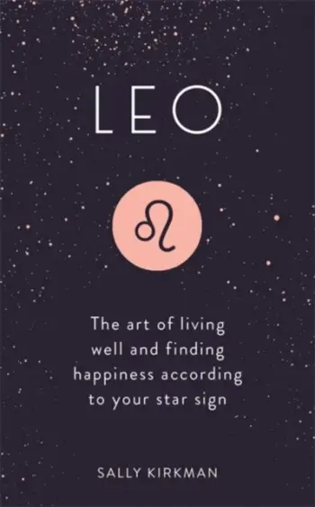 Leo The Art Of Living Well And Finding Happiness - Sally Kirkman