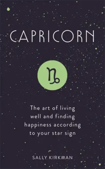 Capricorn The Art Of Living Well And Finding Happiness - Sally Kirkman