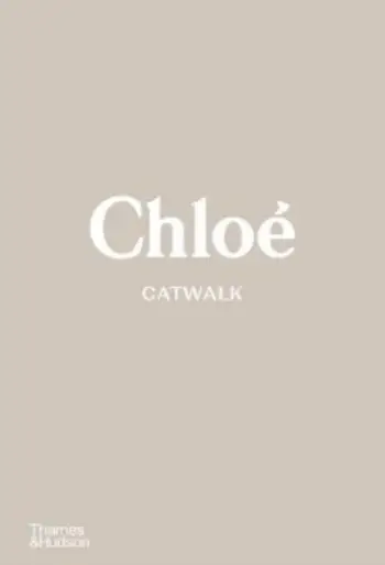 Chloe Catwalk The Complete Collections - Lou Stoppard