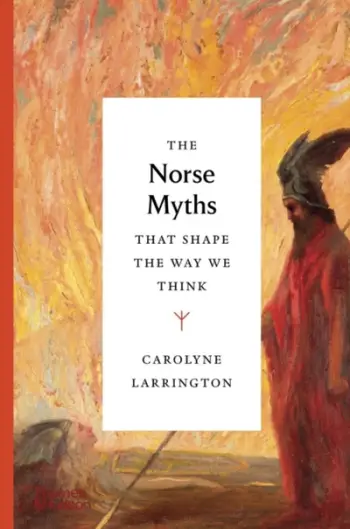 Norse Myths The Shaped Our World - Carolyne Larrington