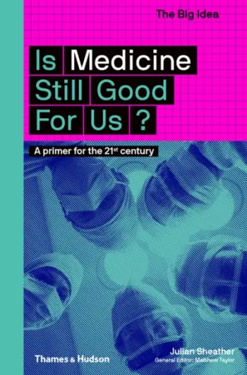 Is Medicine Still Good For Us? The Big Idea - Julian Sheather