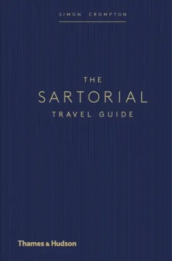 The Sartorial Travel Guide Simon Crompton - Simon Crompton