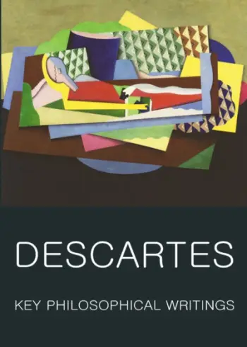 Key Philosophical Writings - Descartes