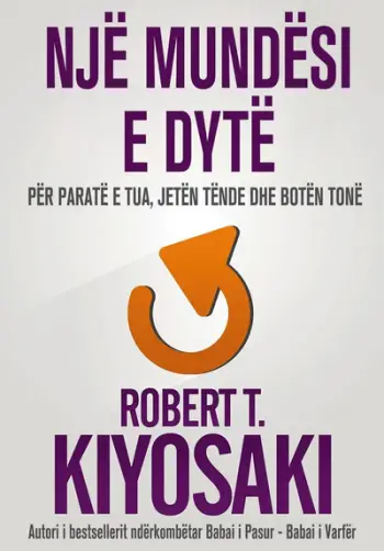 Nje Mundesi E Dyte Per Parate E Tua,jeten Tende Dhe Boten Tone - Robert Kiyosaki