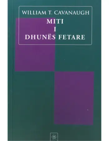 Miti I Dhunes Fetare - William Cavanaugh
