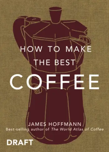 How To Make The Best Coffee At Home - James Hoffmann