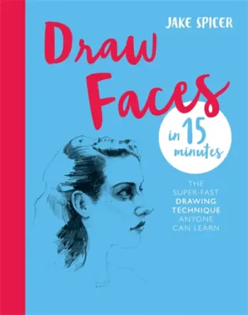 Draw Faces In 15 Minutes - Jake Spicer