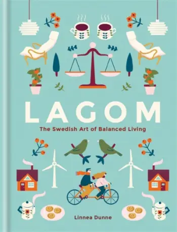 Lagom The Swedish Art Of Balanced Living - Linnea Dunne