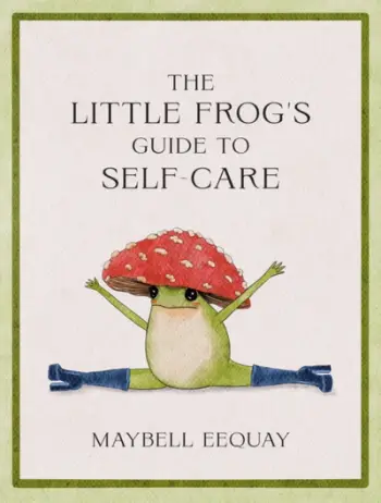 Little Frogs Guide To Self Care - Maybell Eequay