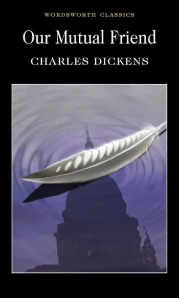 Our Mutual Friend - Charles Dickens