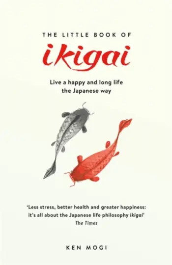 Little Book Of Ikigai The Secret Japanese Way To Live A Happy A - Ken Mogi