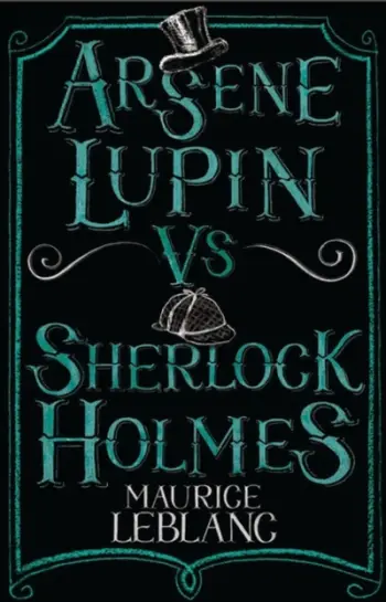 Arsene Lupin Vs Sherlock Holmes - Maurice Leblanc