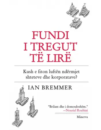 Fundi I Tregut Te Lire : Kush E Fiton Luften Ndermjet Shteteve Dhe Korporatave? - Ian Bremmer