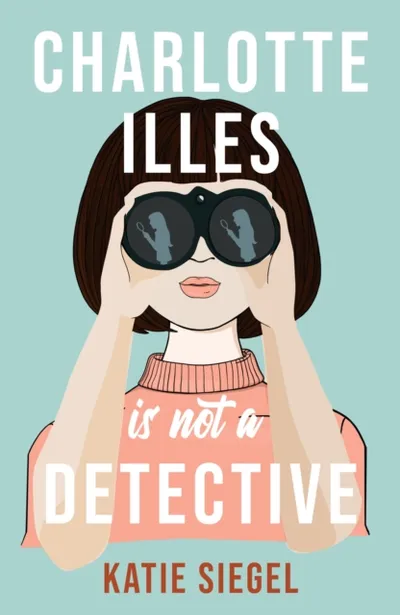 Charlotte Illes Is Not A Detective - Katie Siegel - 1