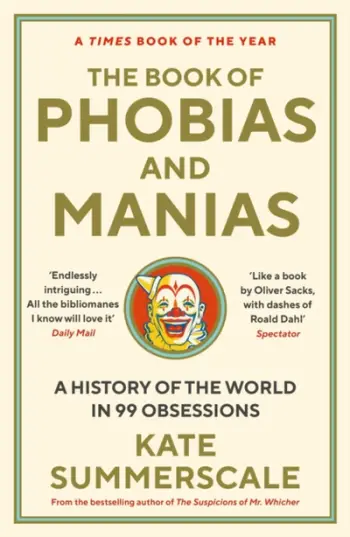 The Book Of Phobias And Manias - Kate Summerscale
