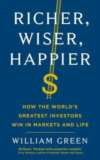 Richer Wiser Happier - William Green