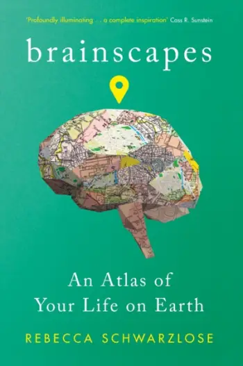 Brainscapes An Atlas Of Your Life On Earth - Rebecca Schwarzlose