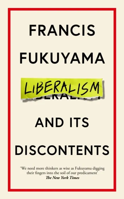 Liberalism And Its Discontents - Francis Fukuyama - 1