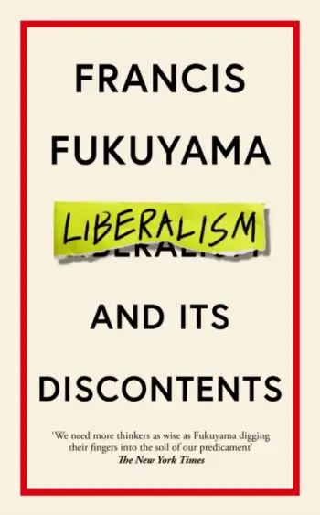 Liberalism And Its Discontents - Francis Fukuyama