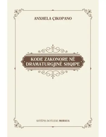 Kode Zakonore Ne Dramaturgjine Shqipe - Anxhela Cikopano