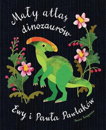 Libër fëmijësh Small Atlas of Dinosaurs, Ewa dhe Paweł Pawlak, i ilustruar, ngjyrashumë