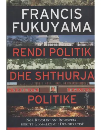 Rendi Politik Dhe Shthurja Politike - Francis Fukuyama