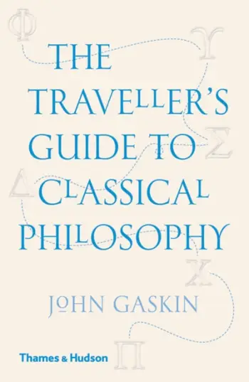 The Travellers Guide To Classical Philosophy - John Gaskin