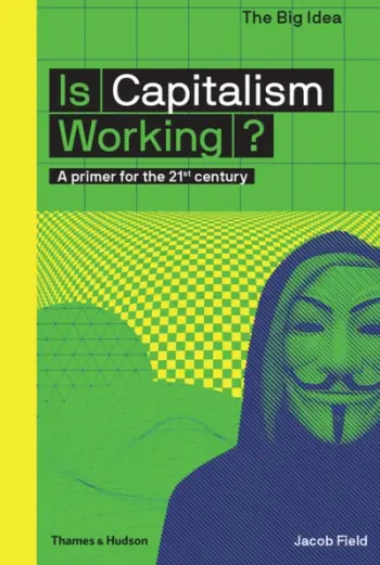 Is Capitalism Working? The Big Idea - Jacob Field