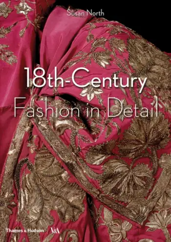 18th Century Fashion In Detail - Avril Hart & Susan North