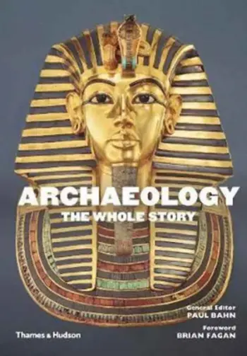 Archaeology The Whole Story - Paul Bahn Brian Fagan