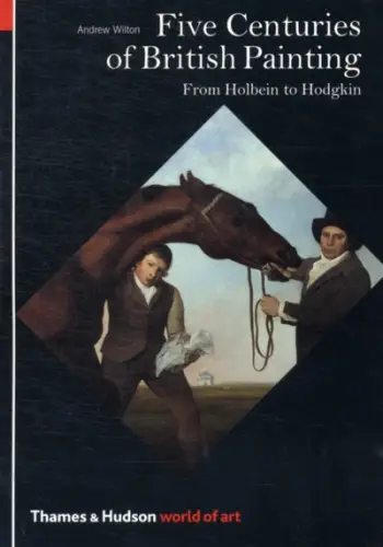 Five Centuries Of British Painting From Holbein To Hodgkin Worl - Andrew Wilton
