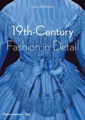 19th Century Fashion In Detail - Lucy Johnston Marion Kite