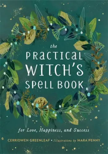 The Practical Witchs Spell Book - Cerridwen Greenleaf