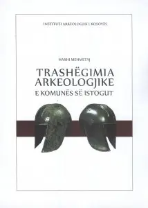 Trashegimia Arkeologjike E Komunes Se Istogut - Haxhi Mehmetaj