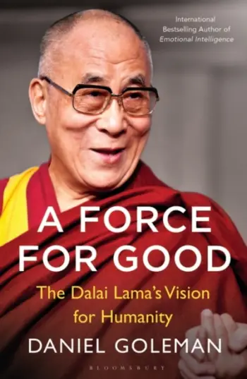 A Force For Good The Dalai Lamas Vision For Our World - Daniel Goleman