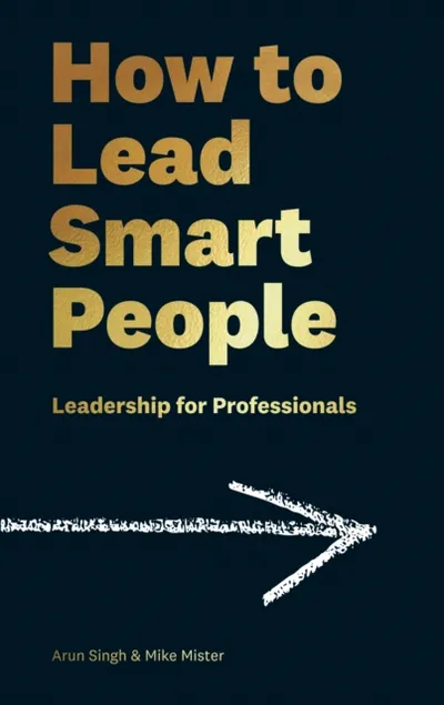 How To Lead Smart People - Mike Mister Arun Singh - 1