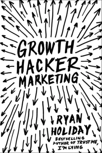 Growth Hacker Marketing - Ryan Holiday - 1
