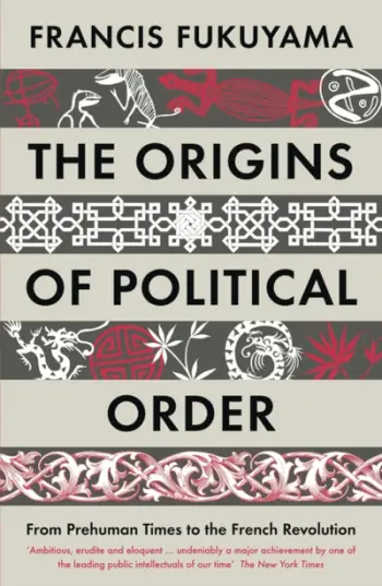 The Origins Of Political Order - Francis Fukuyama
