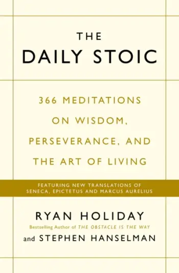 The Daily Stoic 366 Meditations On Wisdom Perseverance And The - Ryan Holiday