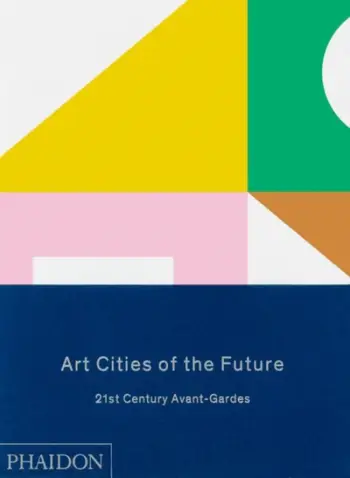 Art Cities Of The Future 21st Century Avant Gardes - Geeta Kapur