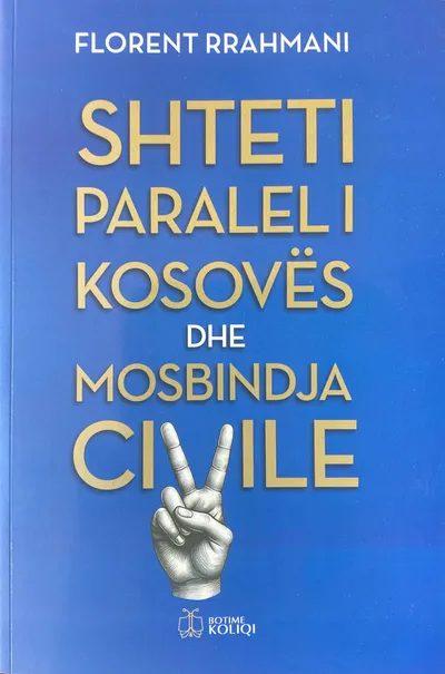 Shteti Paralel I Kosoves Dhe Mosbindja Civile - Florent Rrahmani - 1
