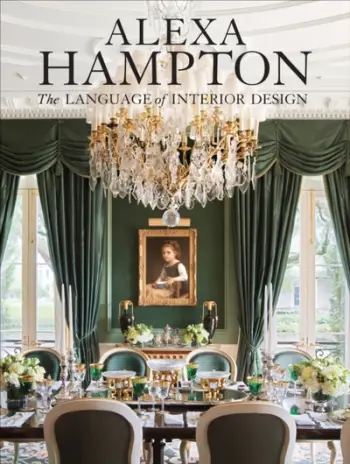 Language Of Interior Design The - Alexa Hampton