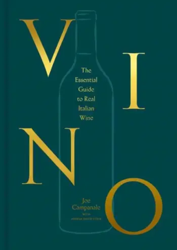 Vino The Essential Guide To Real Italian Wine - Joe Campanale Joshua David Stein