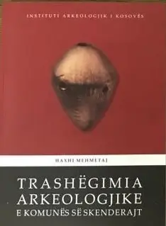 Trashegimia Arkeologjike E Komunes Se Skenderajt - Haxhi Mehmetaj