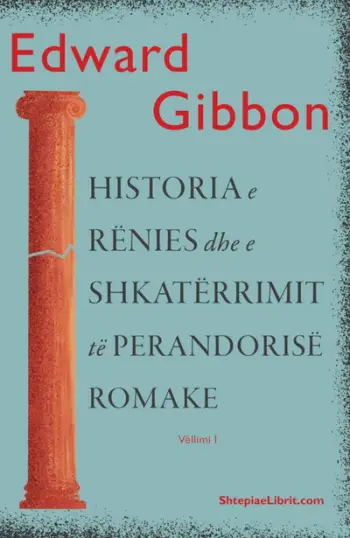 Historia E Renies Dhe Shkaterrimit Te Perandorise Romake 1 - Edward Gibbon