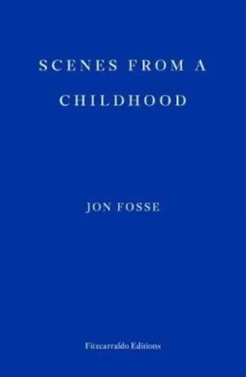 Scenes From A Childhood - Jon Fosse